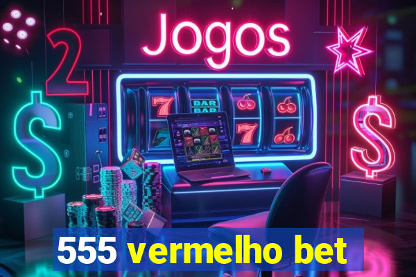 555 vermelho bet